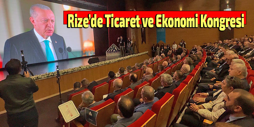 Rize’de Ticaret ve Ekonomi Kongresi