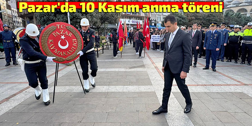 Pazar'da 10 Kasım anma töreni