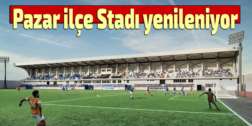 Pazar İlçe Stadı yenileniyor
