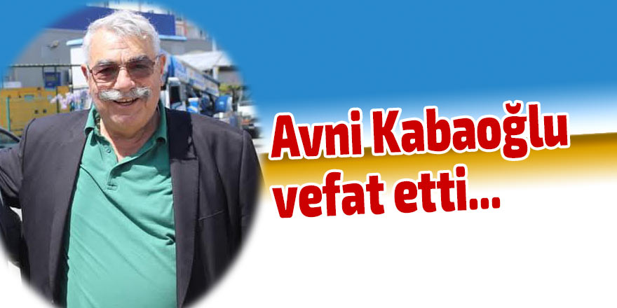 Avni Kabaoğlu vefat etti