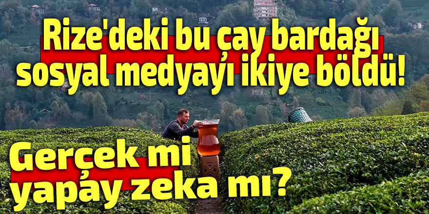 Rize'nin bardağı sosyal medyayı ikiye böldü!