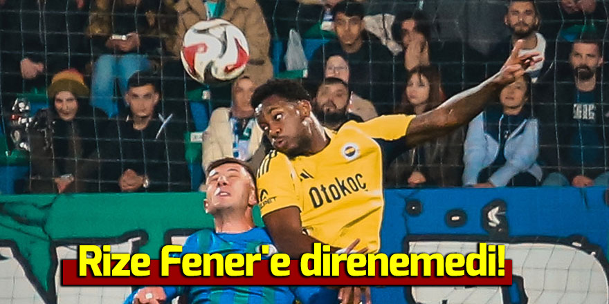 Rize Fener'e direnemedi!