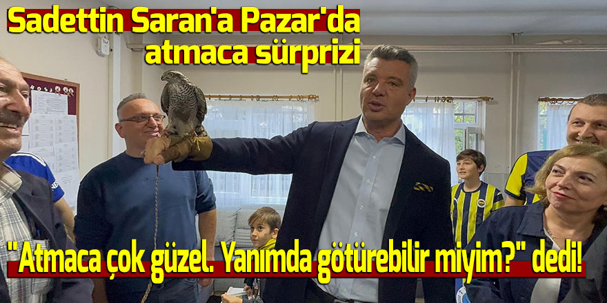 Sadettin Saran'a Pazar'da atmaca sürprizi