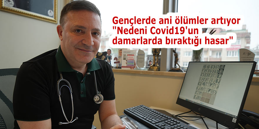 Gençlerde ani ölümler artıyor: "Nedeni Covid19'un damarlarda bıraktığı hasar"