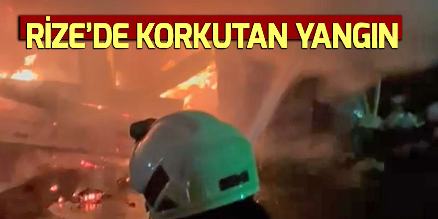 RİZE'DE YANGIN PANİĞİ