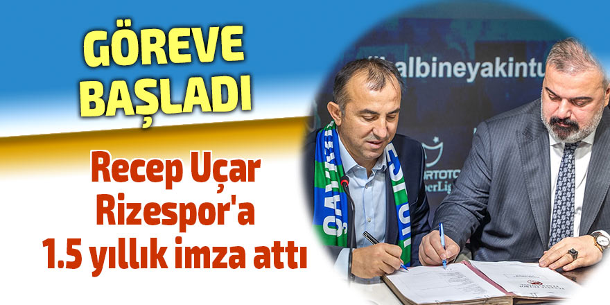 Recep Uçar, Çaykur Rizespor'a 1.5 yıllık imza attı