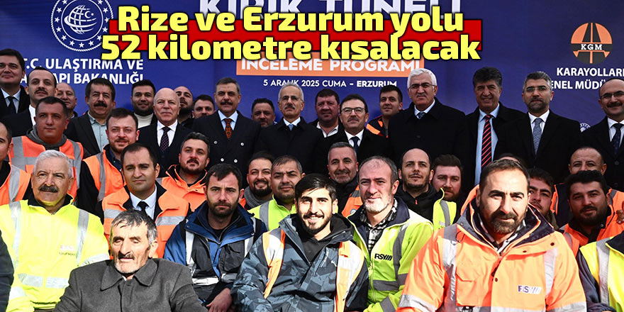 Rize ve Erzurum yolu 52 kilometre kısalacak