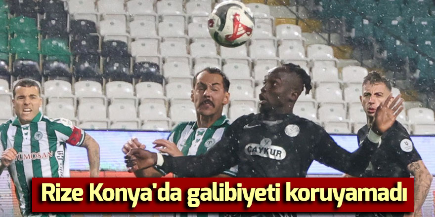 Rize Konya'da galibiyeti koruyamadı