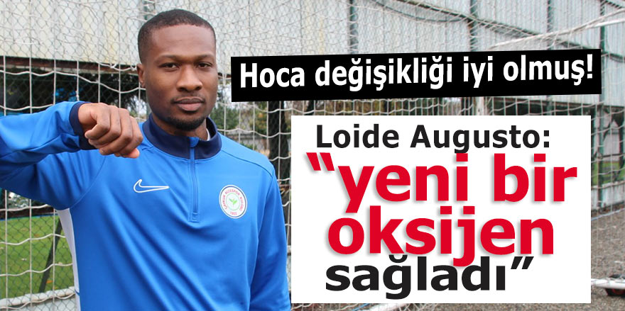 Loide Augusto: "Teknik direktör değişikliği yeni bir oksijen oldu"