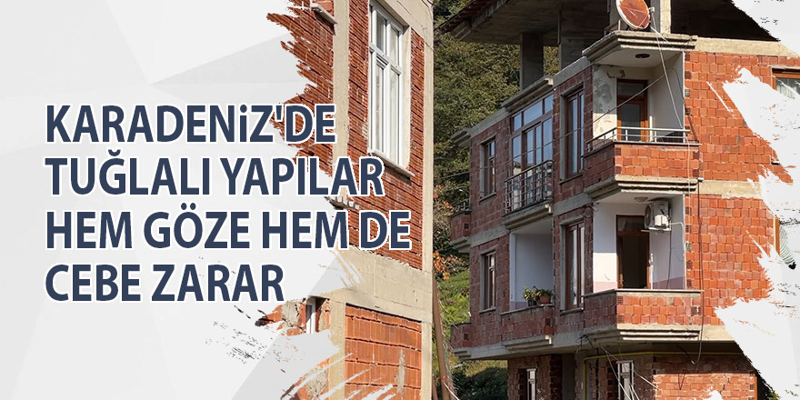 Rize'de tuğlalı yapılar hem göze hem de cebe zarar!