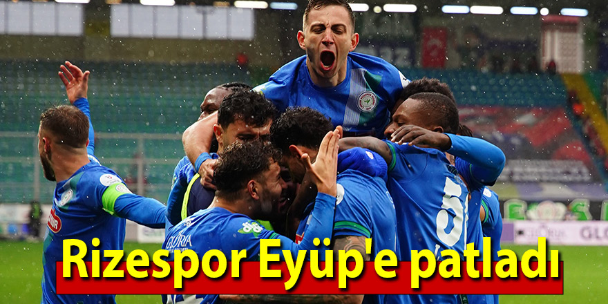 Rizespor Eyüp'e patladı