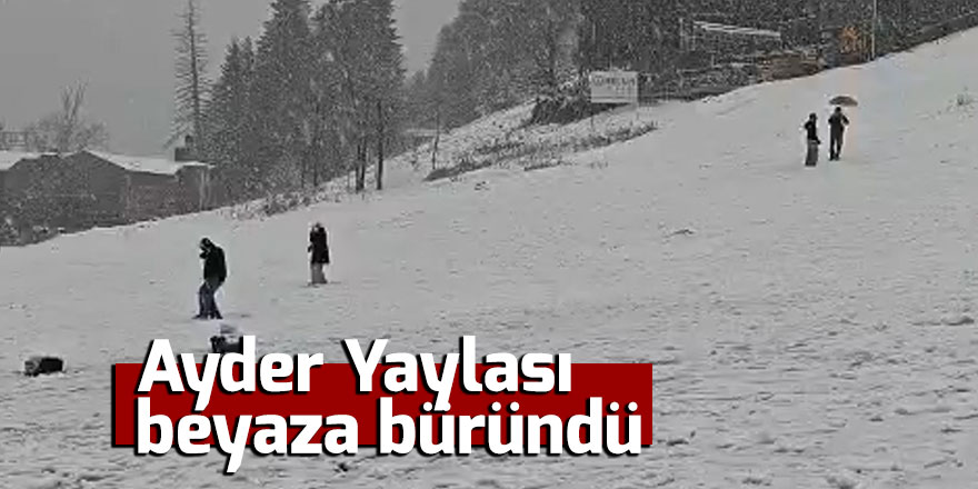Ayder Yaylası beyaza büründü