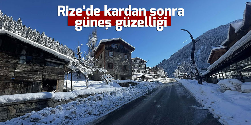 Rize'de kardan sonra güneş güzelliği