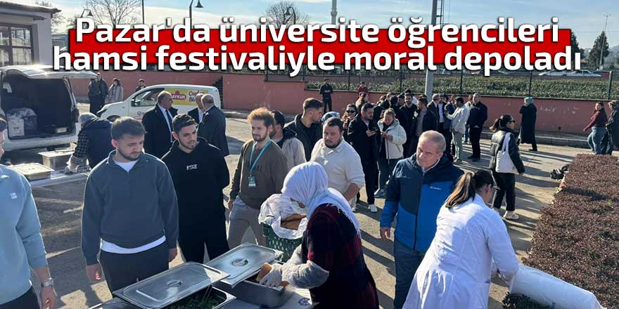 Pazar'da üniversite öğrencileri hamsi festivaliyle moral depoladı