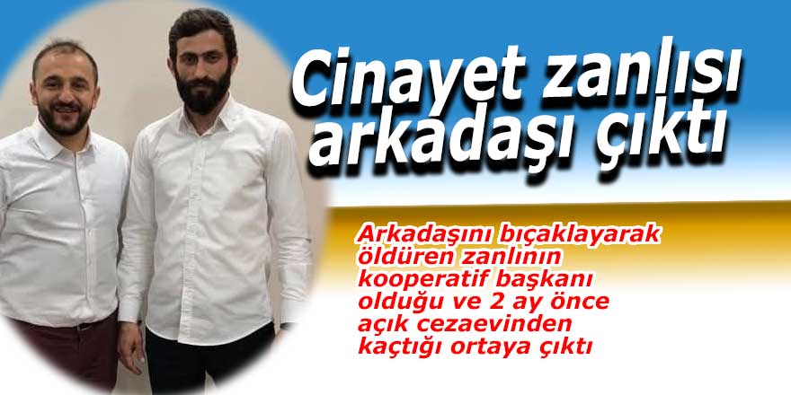 Cinayet zanlısı arkadaşı çıktı