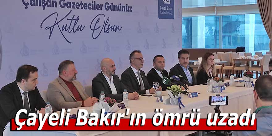 Çayeli Bakır'ın ömrü uzadı