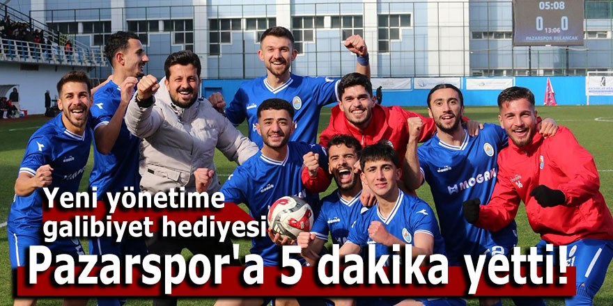 Pazarspor'a 5 dakika yetti!