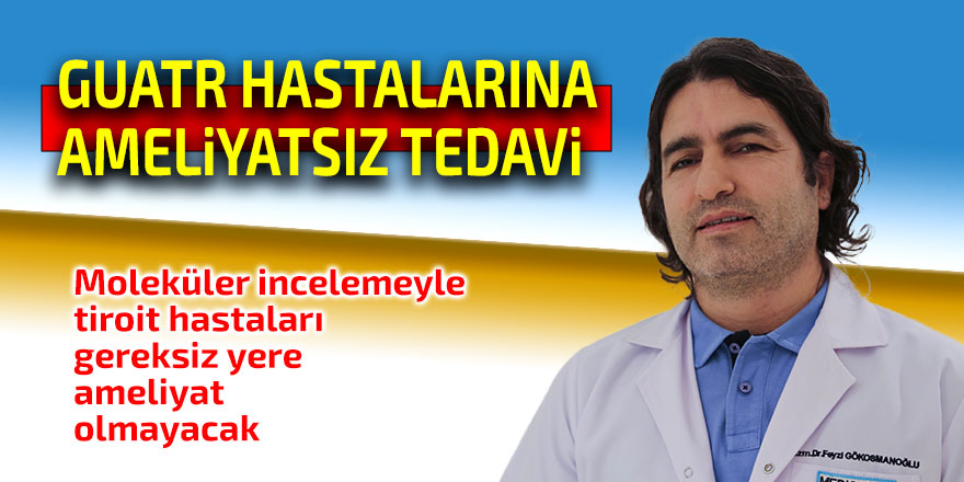 Guatr hastalarına ameliyatsız çözüm