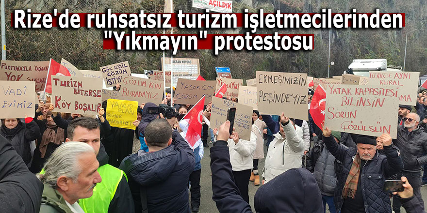 Rize'de ruhsatsız turizm işletmecilerinden "Yıkmayın" protestosu