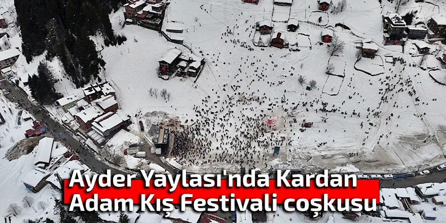 Ayder Yaylası'nda Kardan Adam Kış Festivali coşkusu