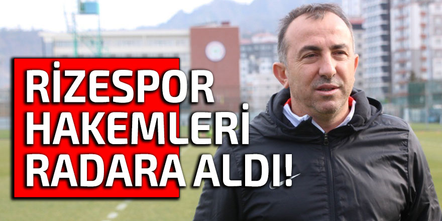 RİZESPOR HAKEMLERİ RADARA ALDI!
