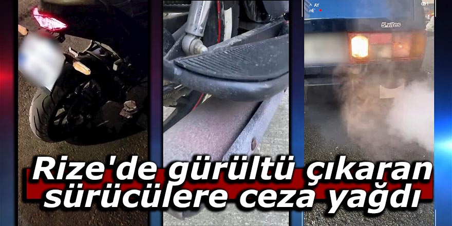 Rize'de gürültü çıkaran sürücülere ceza yağdı