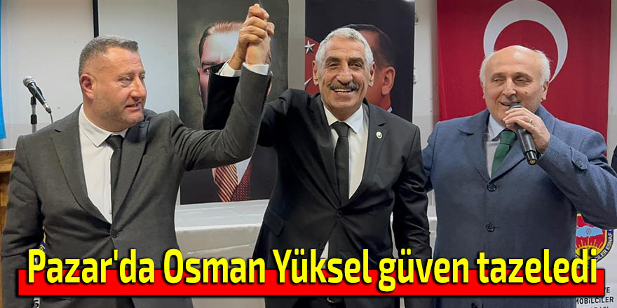 Pazar'da Yüksel güven tazeledi