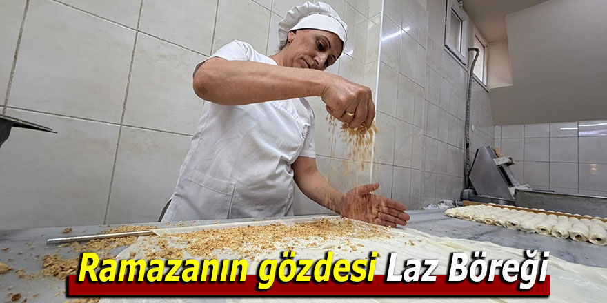 Ramazanın gözdesi Laz Böreği