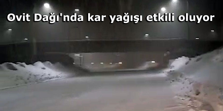 Ovit Dağı'nda kar yağışı etkili oluyor