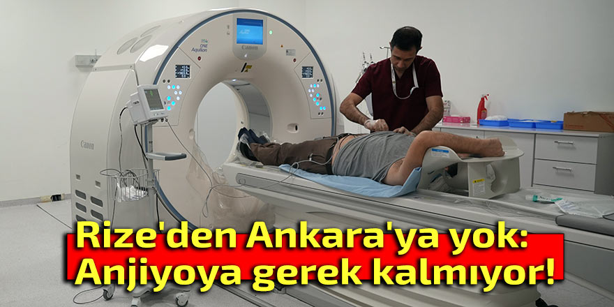 Rize'den Ankara'ya yok: Anjiyoya gerek kalmıyor!
