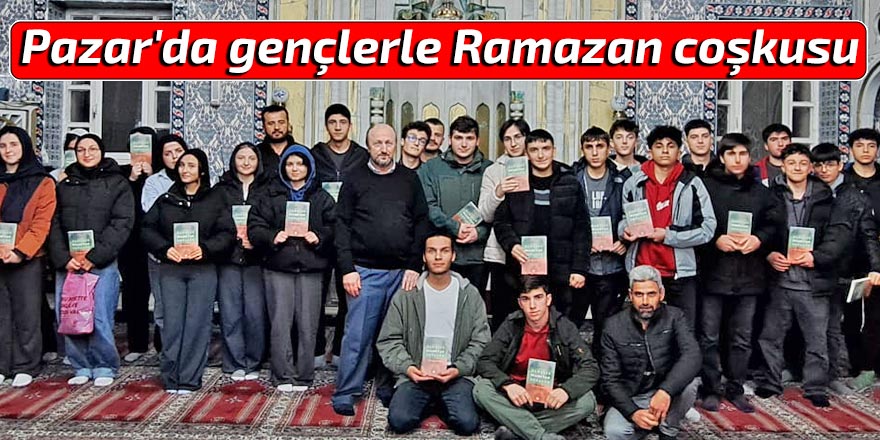 Pazar'da gençlerle Ramazan coşkusu