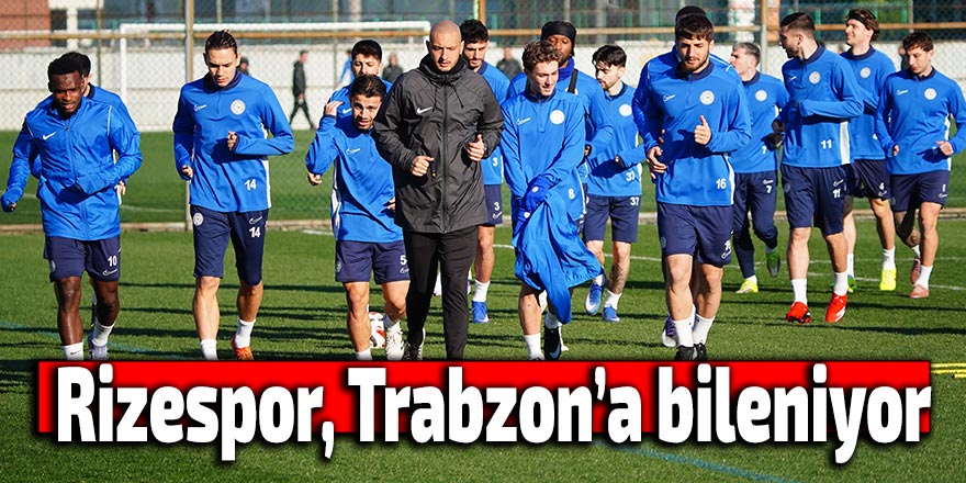 Rizespor, Trabzonspor maçı hazırlıklarına başladı