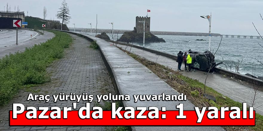 Pazar'da kaza: 1 yaralı