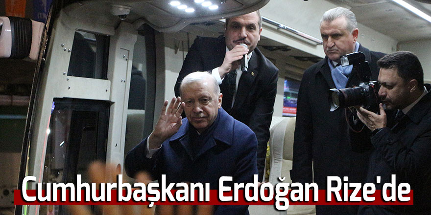 Cumhurbaşkanı Erdoğan Rize'de