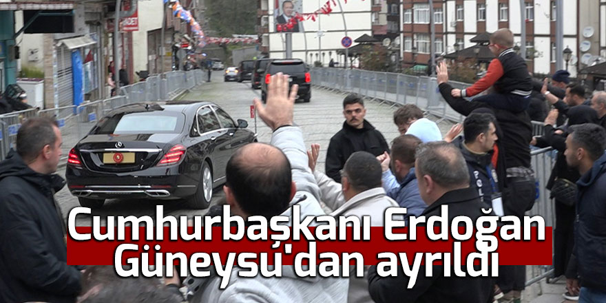Cumhurbaşkanı Erdoğan, baba ocağı Güneysu'dan ayrıldı