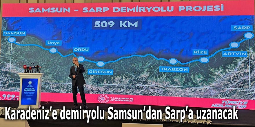 Karadeniz’e demiryolu Samsun’dan Sarp’a uzanacak