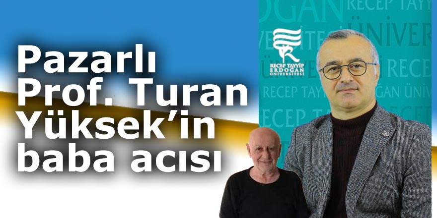 Pazarlı Prof. Dr. Turan Yüksek’in acı günü