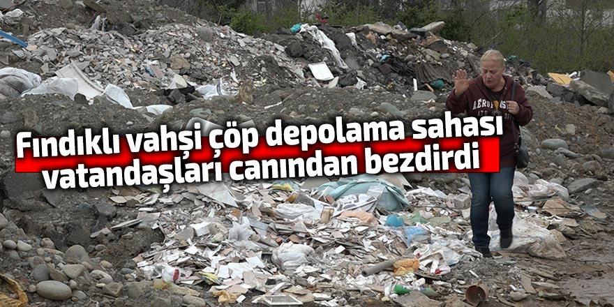 Fındıklı vahşi çöp depolama sahası vatandaşları canından bezdirdi