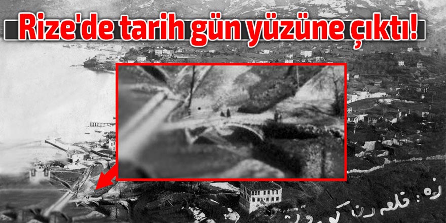 Rize'de tarih gün yüzüne çıktı!