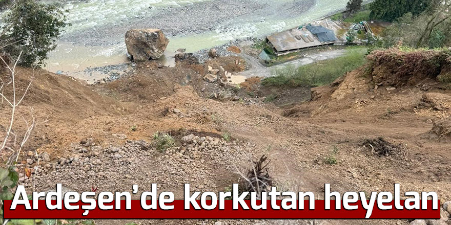 Ardeşen’de korkutan heyelan