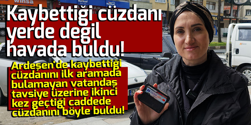 Kaybettiği cüzdanı yerde değil havada buldu!