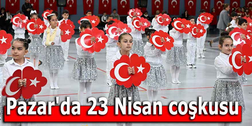 Pazar'da 23 Nisan coşkusu