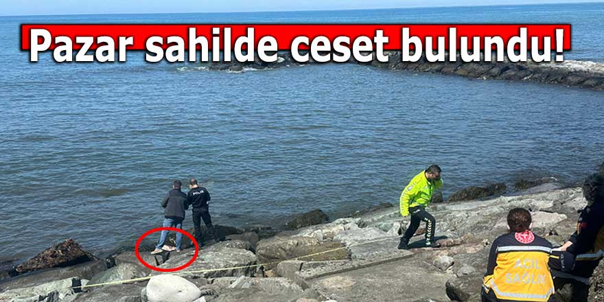 Pazar sahilde ceset bulundu!