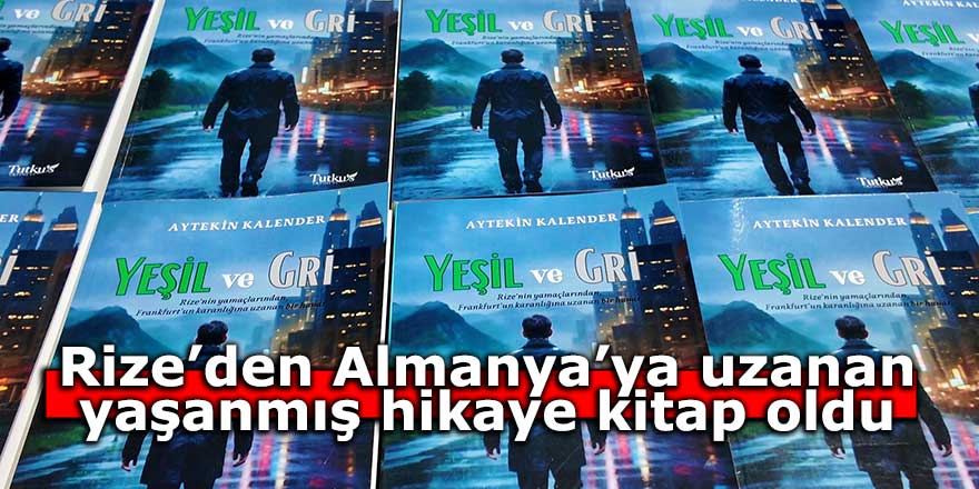 Rize’den Almanya’ya uzanan yaşanmış hikaye kitap oldu