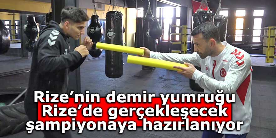 Rize’nin demir yumruğu Rize’de gerçekleşecek şampiyonaya hazırlanıyor