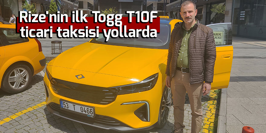 Rize'nin ilk Togg T10F taksisi yollarda