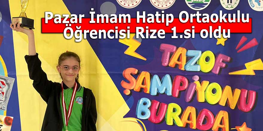 Pazar İmam Hatip Ortaokulu Öğrencisi Rize 1.si oldu