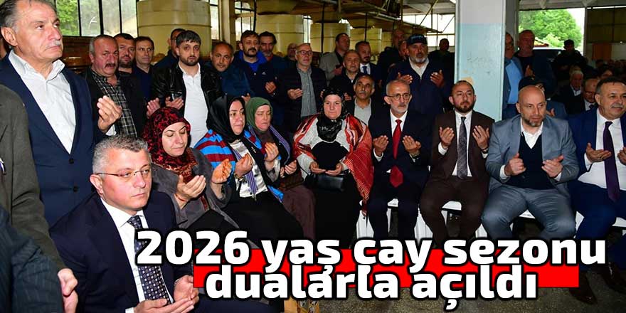 Yaş çay sezonu dualarla açıldı