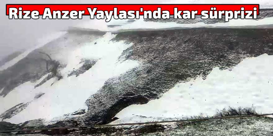 Rize Anzer Yaylası'nda kar sürprizi