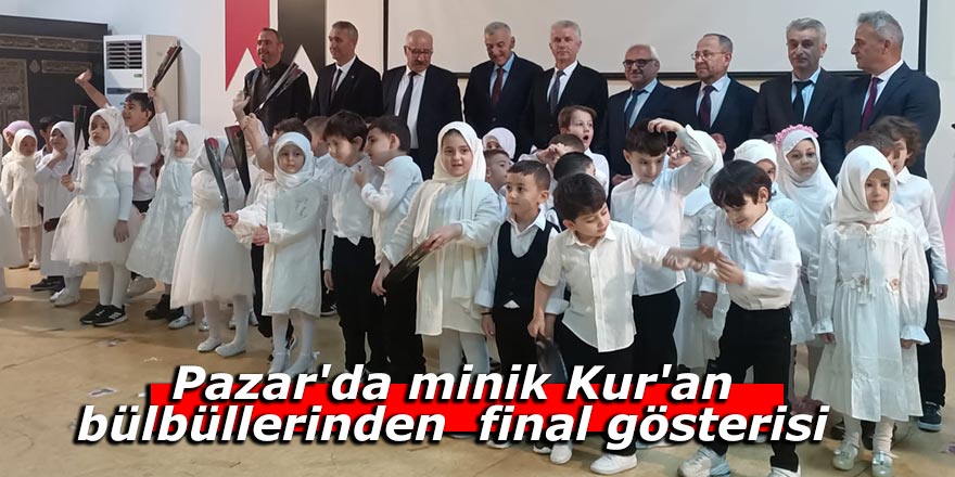 Pazar'da minik Kur'an bülbüllerinden final gösterisi